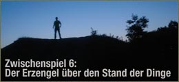 Zwischenspiel 6: Der Erzengel �ber den Stand der Dinge